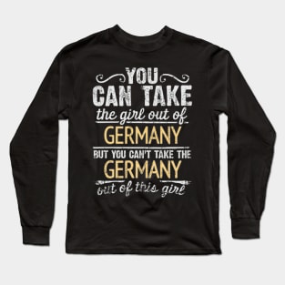 You Can Take The Girl Out Of Germany But You Cant Take The Germany Out Of The Girl Design - Gift for German With Germany Roots Long Sleeve T-Shirt